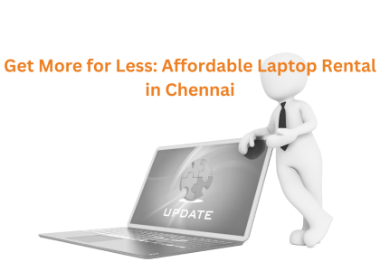 Get More for Less: Affordable Laptop Rental in Chennai